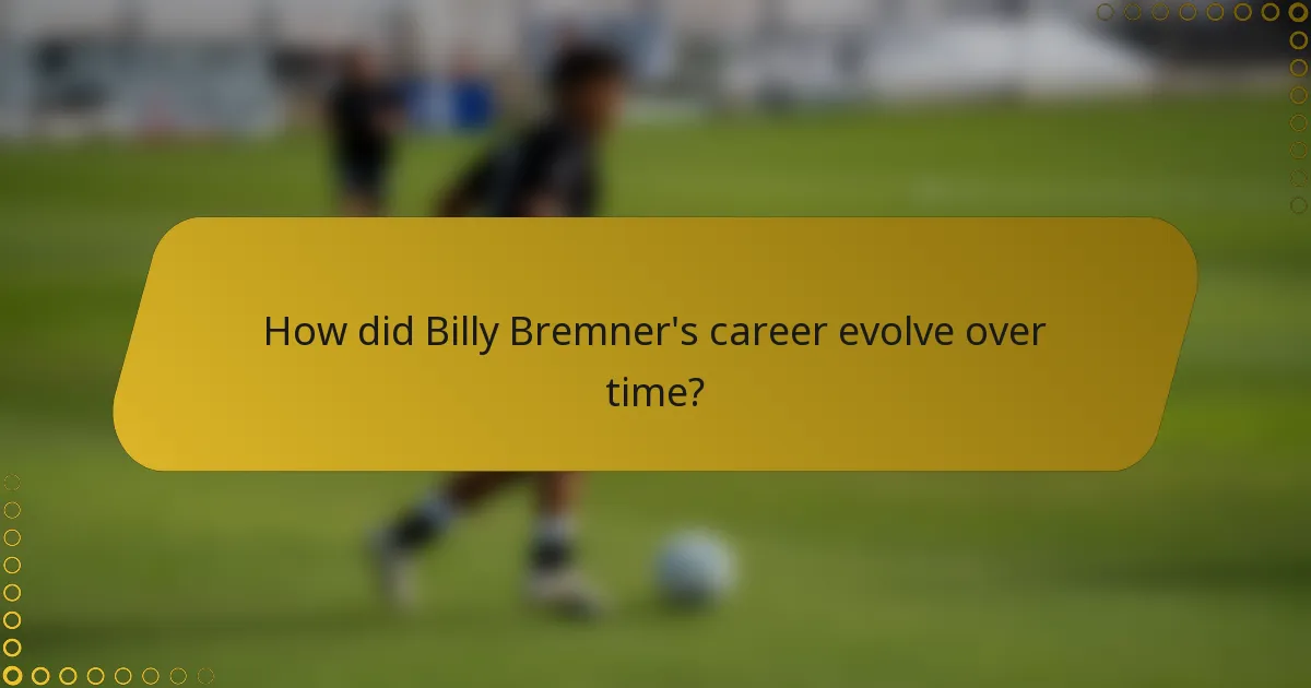 How did Billy Bremner's career evolve over time?