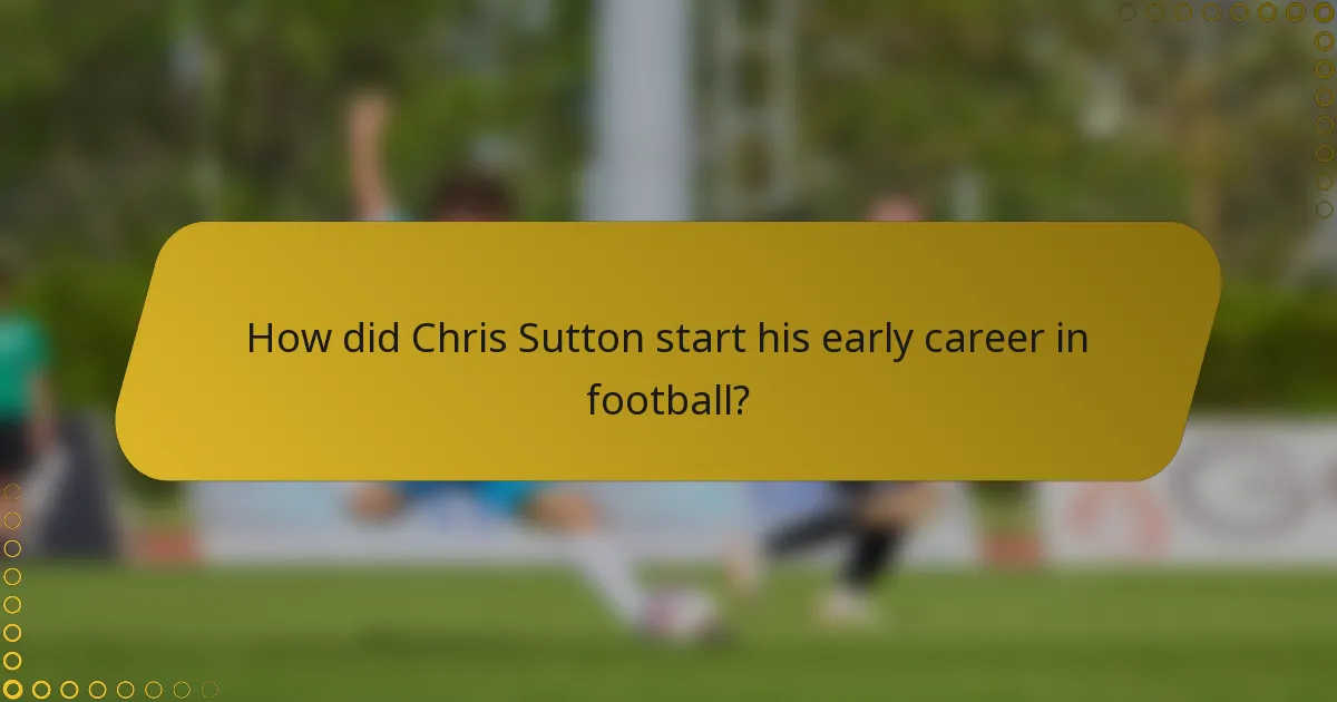 How did Chris Sutton start his early career in football?