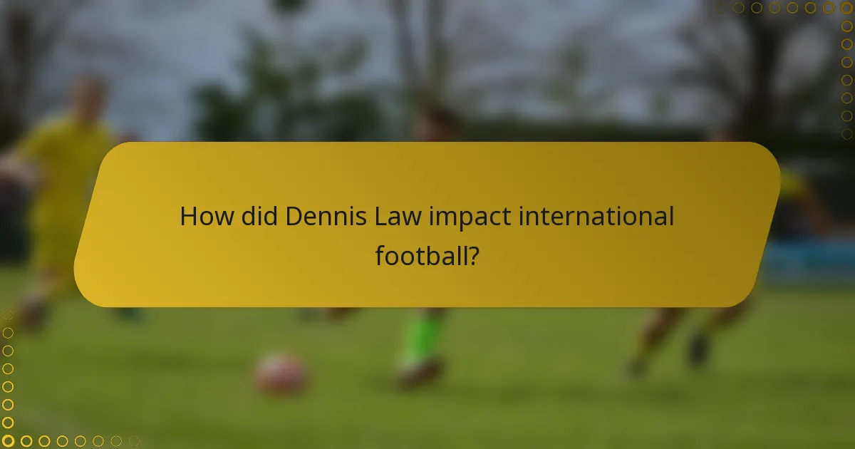 How did Dennis Law impact international football?