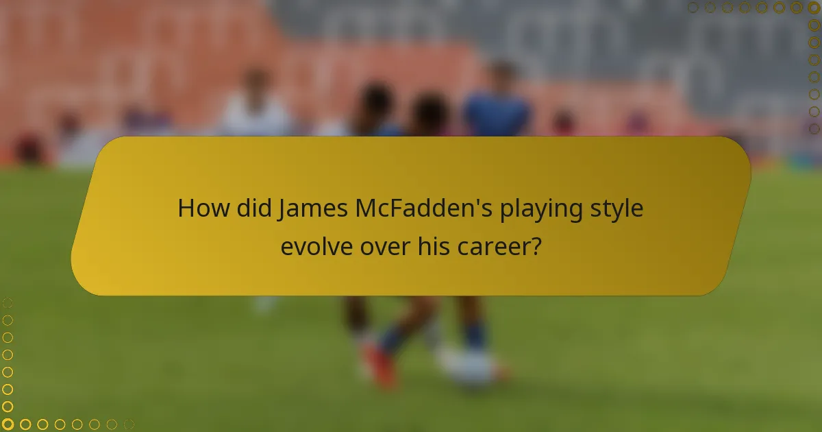 How did James McFadden's playing style evolve over his career?