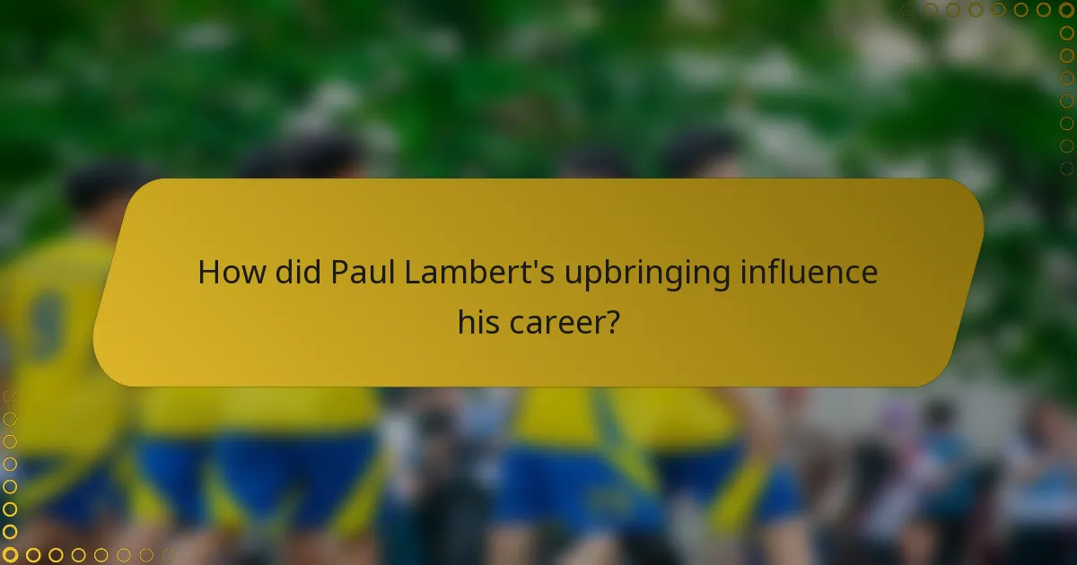 How did Paul Lambert's upbringing influence his career?