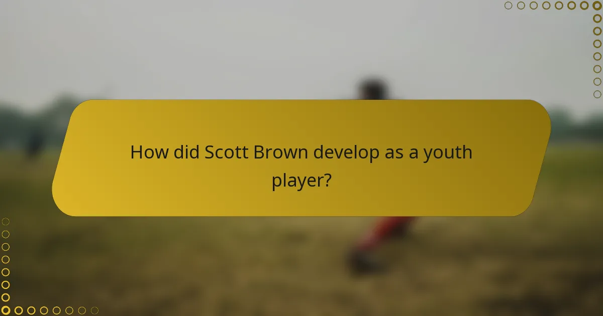 How did Scott Brown develop as a youth player?