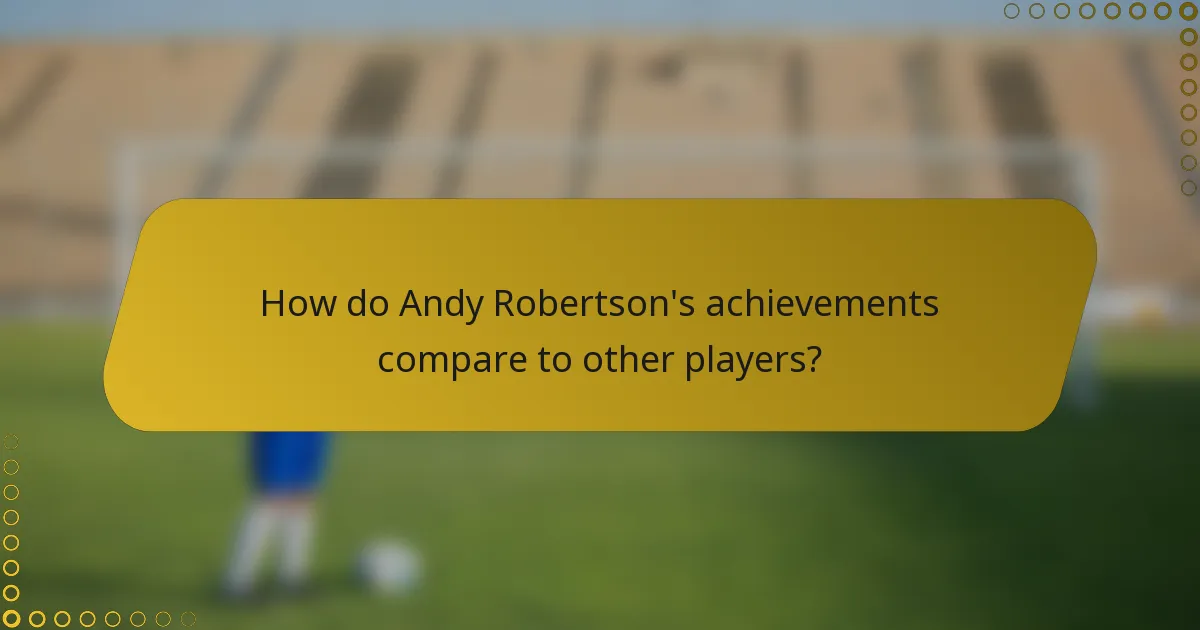 How do Andy Robertson's achievements compare to other players?
