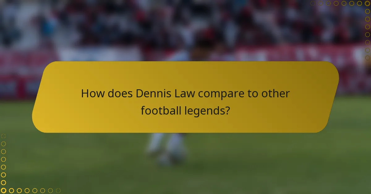 How does Dennis Law compare to other football legends?