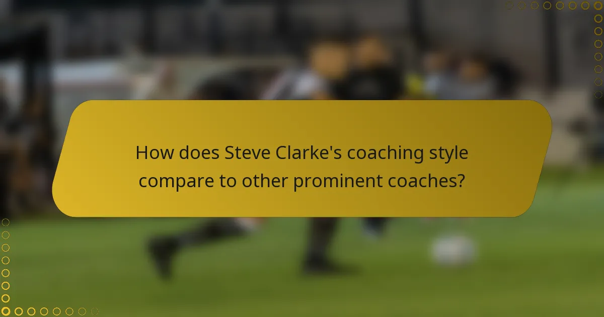 How does Steve Clarke's coaching style compare to other prominent coaches?
