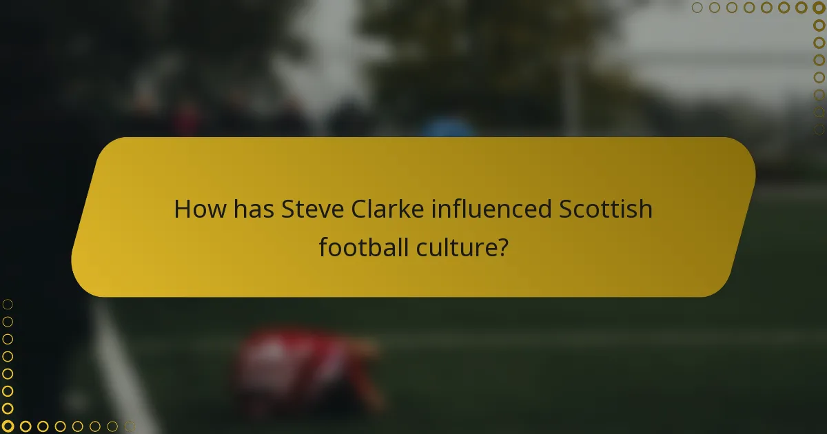 How has Steve Clarke influenced Scottish football culture?