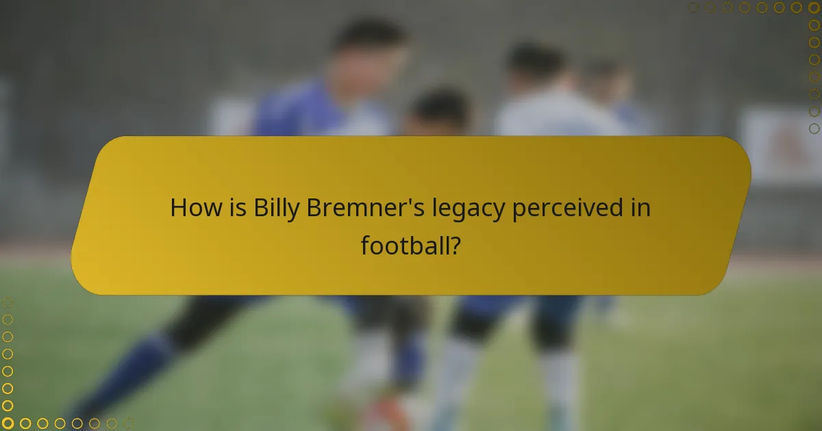 How is Billy Bremner's legacy perceived in football?