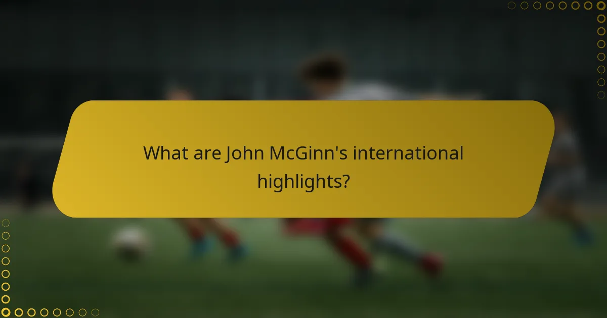 What are John McGinn's international highlights?