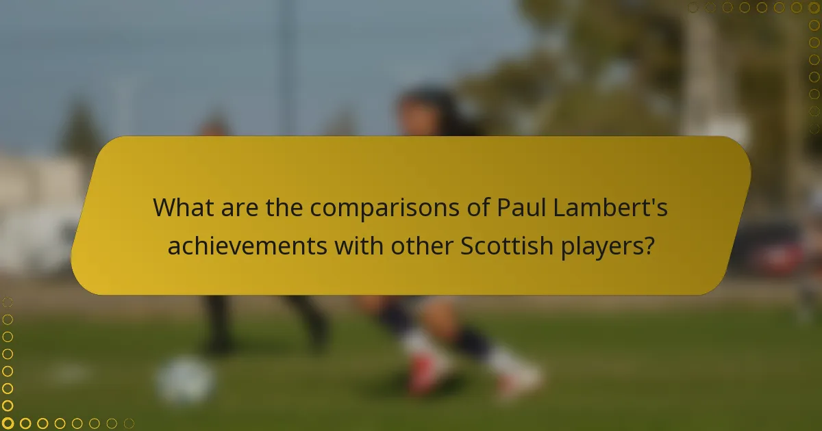 What are the comparisons of Paul Lambert's achievements with other Scottish players?