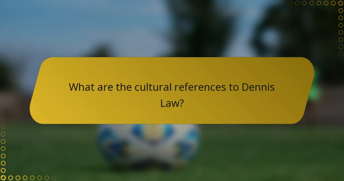 What are the cultural references to Dennis Law?