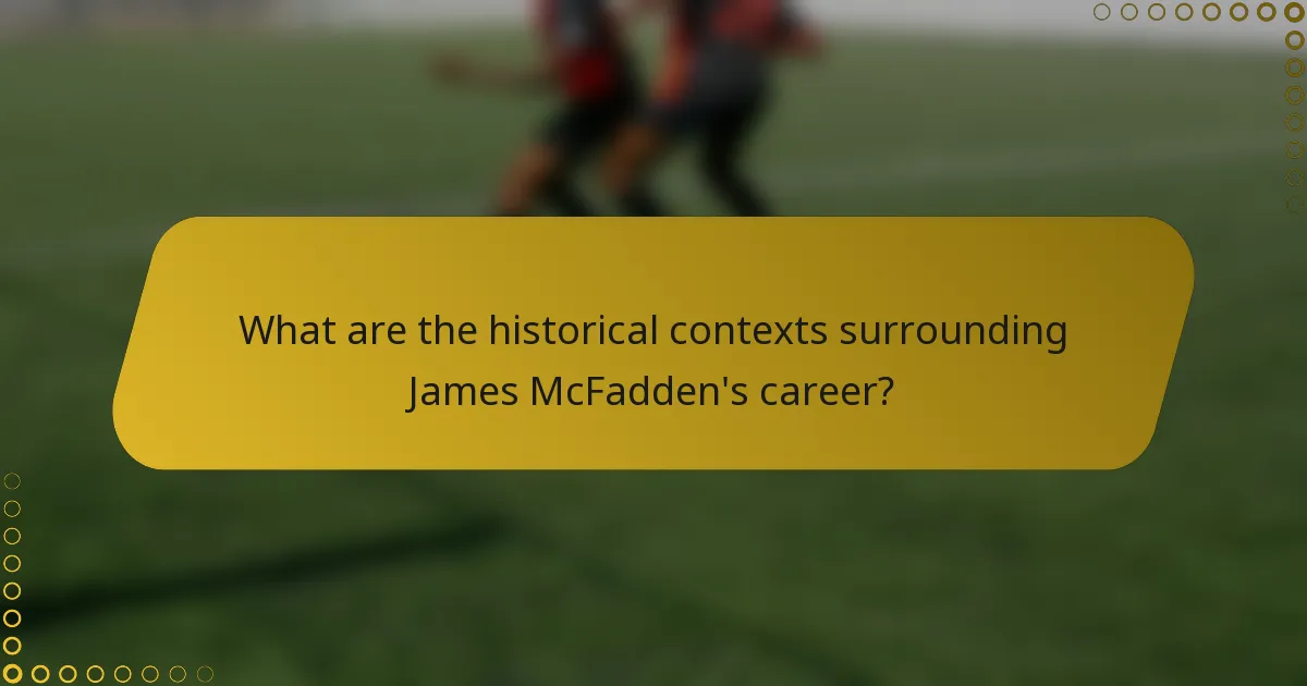 What are the historical contexts surrounding James McFadden's career?