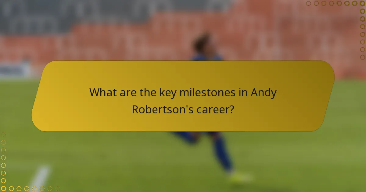 What are the key milestones in Andy Robertson's career?