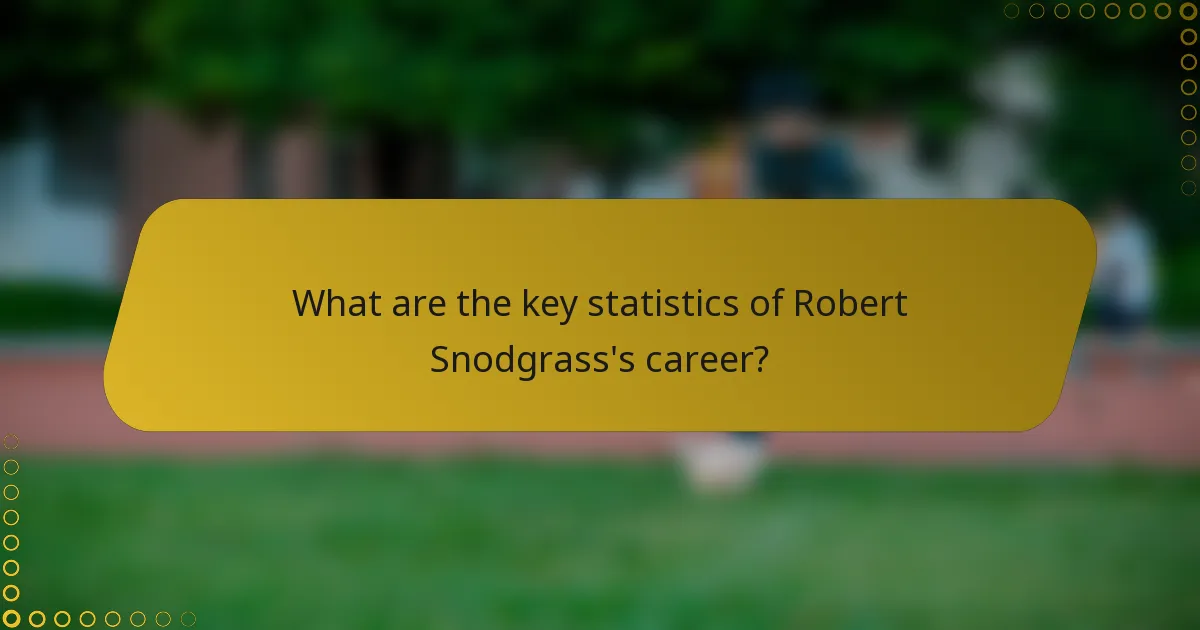 What are the key statistics of Robert Snodgrass's career?