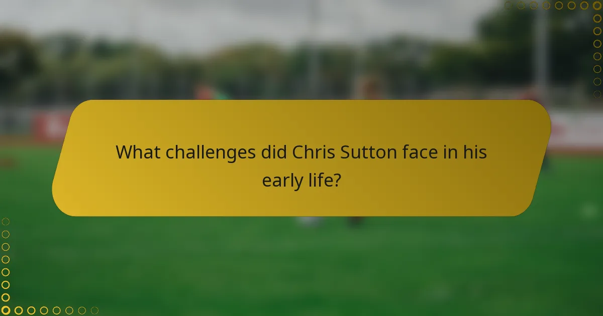 What challenges did Chris Sutton face in his early life?