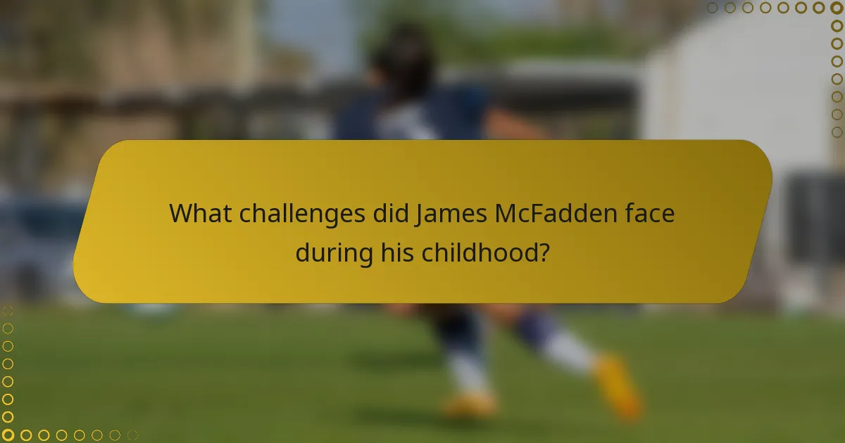 What challenges did James McFadden face during his childhood?