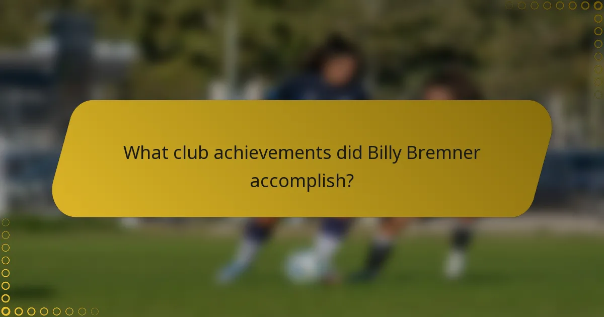 What club achievements did Billy Bremner accomplish?