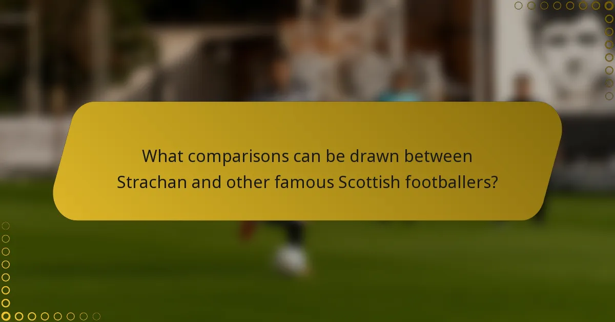 What comparisons can be drawn between Strachan and other famous Scottish footballers?
