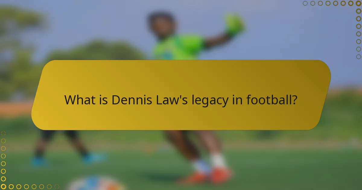 What is Dennis Law's legacy in football?