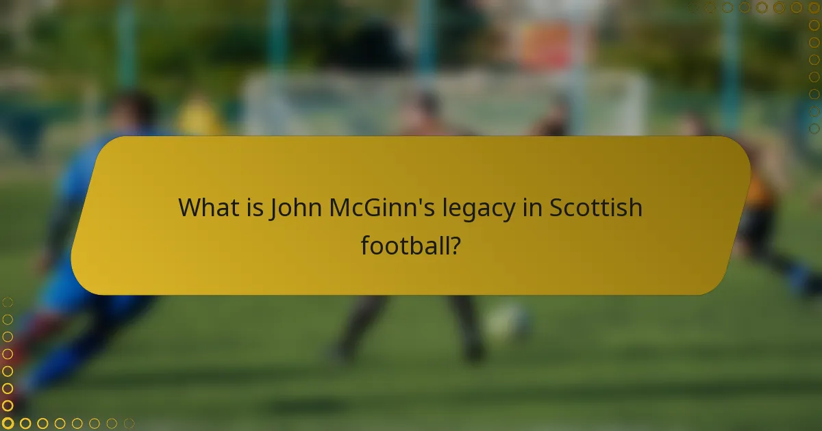 What is John McGinn's legacy in Scottish football?