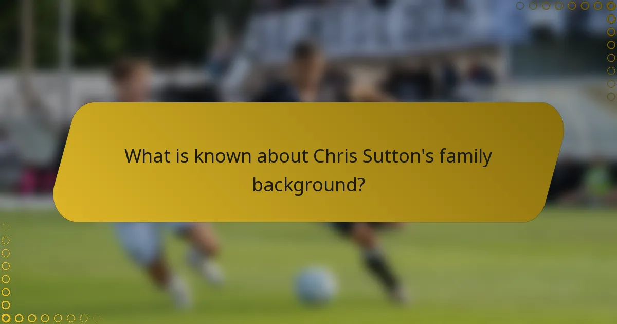 What is known about Chris Sutton's family background?