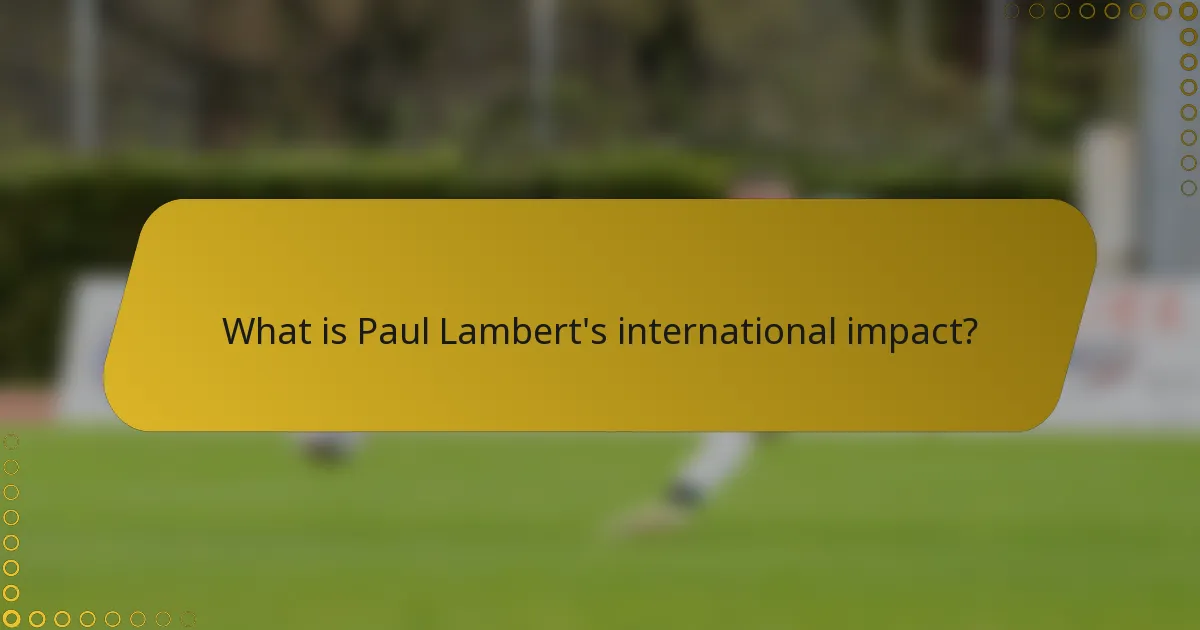 What is Paul Lambert's international impact?