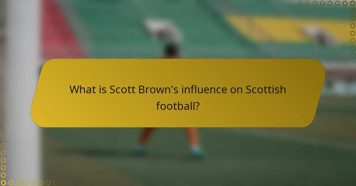 What is Scott Brown's influence on Scottish football?