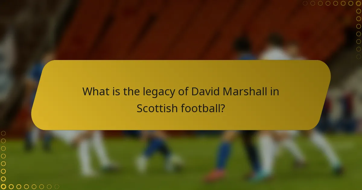 What is the legacy of David Marshall in Scottish football?