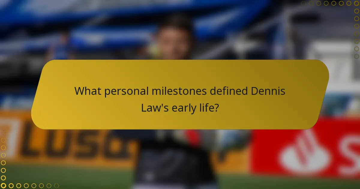 What personal milestones defined Dennis Law's early life?