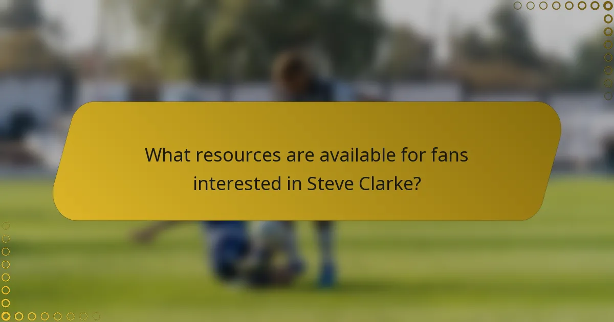 What resources are available for fans interested in Steve Clarke?