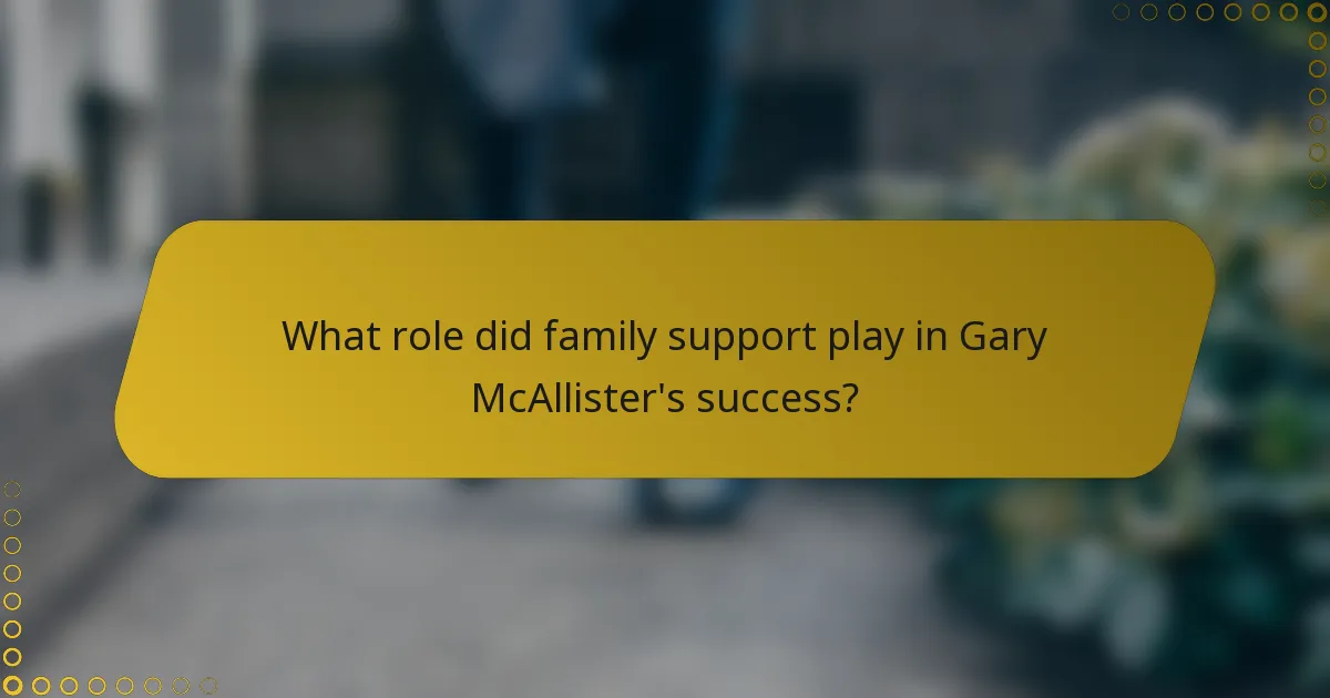 What role did family support play in Gary McAllister's success?