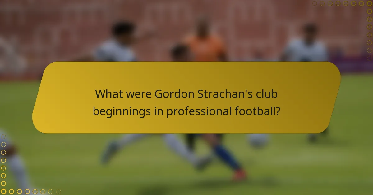 What were Gordon Strachan's club beginnings in professional football?