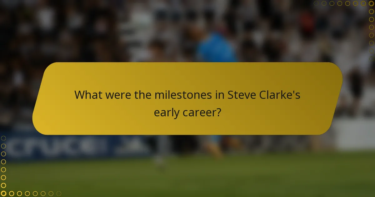 What were the milestones in Steve Clarke's early career?