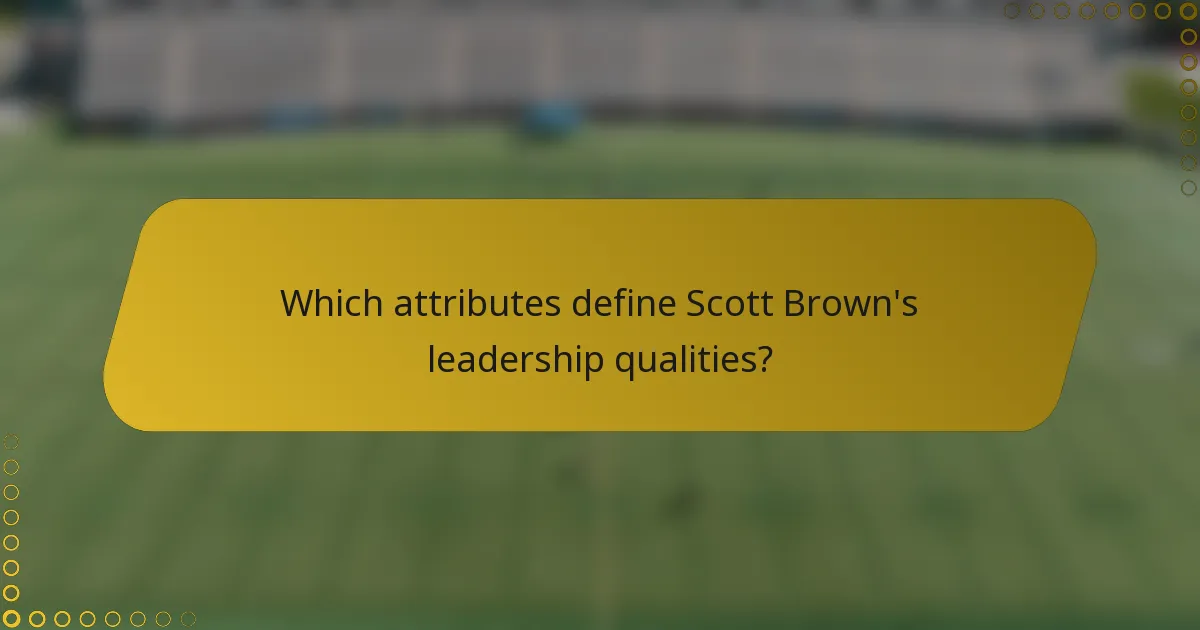 Which attributes define Scott Brown's leadership qualities?