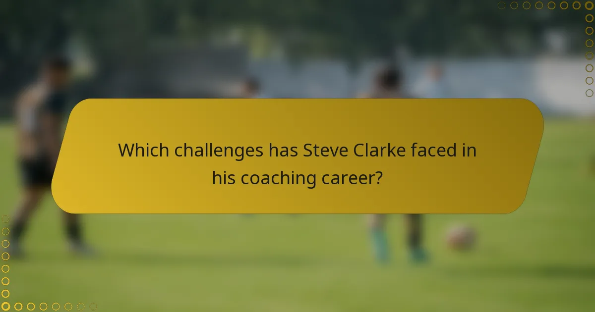 Which challenges has Steve Clarke faced in his coaching career?