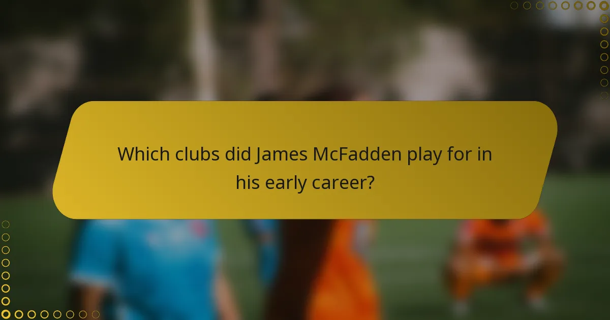 Which clubs did James McFadden play for in his early career?