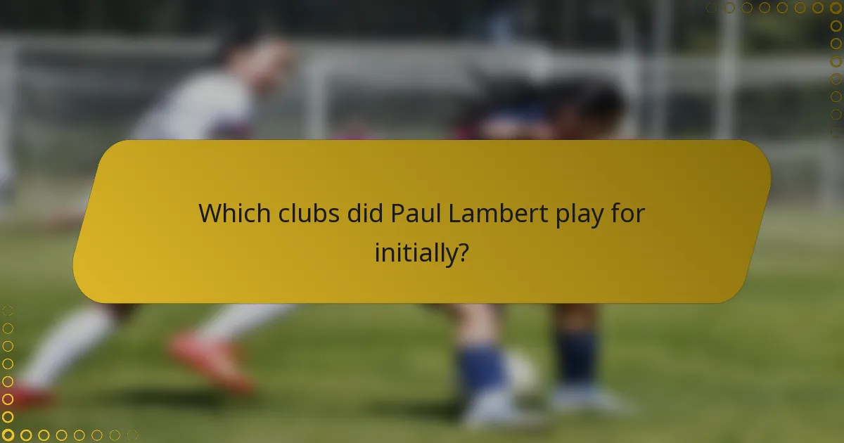 Which clubs did Paul Lambert play for initially?