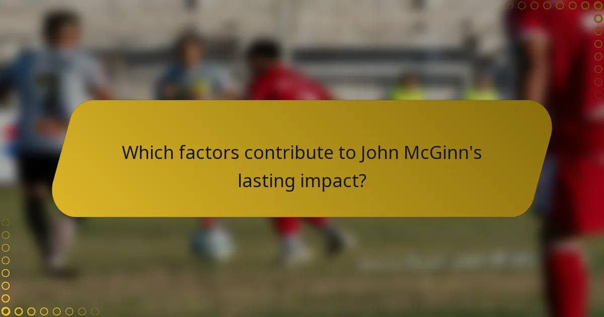 Which factors contribute to John McGinn's lasting impact?