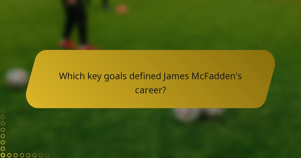 Which key goals defined James McFadden's career?
